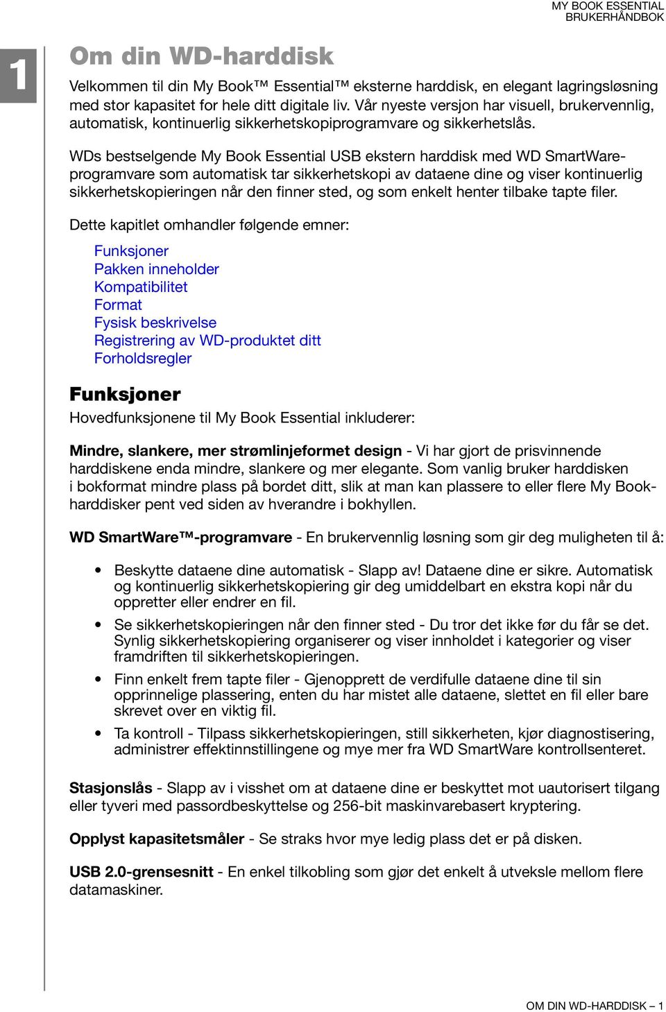 WDs bestselgende My Book Essential USB ekstern harddisk med WD SmartWareprogramvare som automatisk tar sikkerhetskopi av dataene dine og viser kontinuerlig sikkerhetskopieringen når den finner sted,