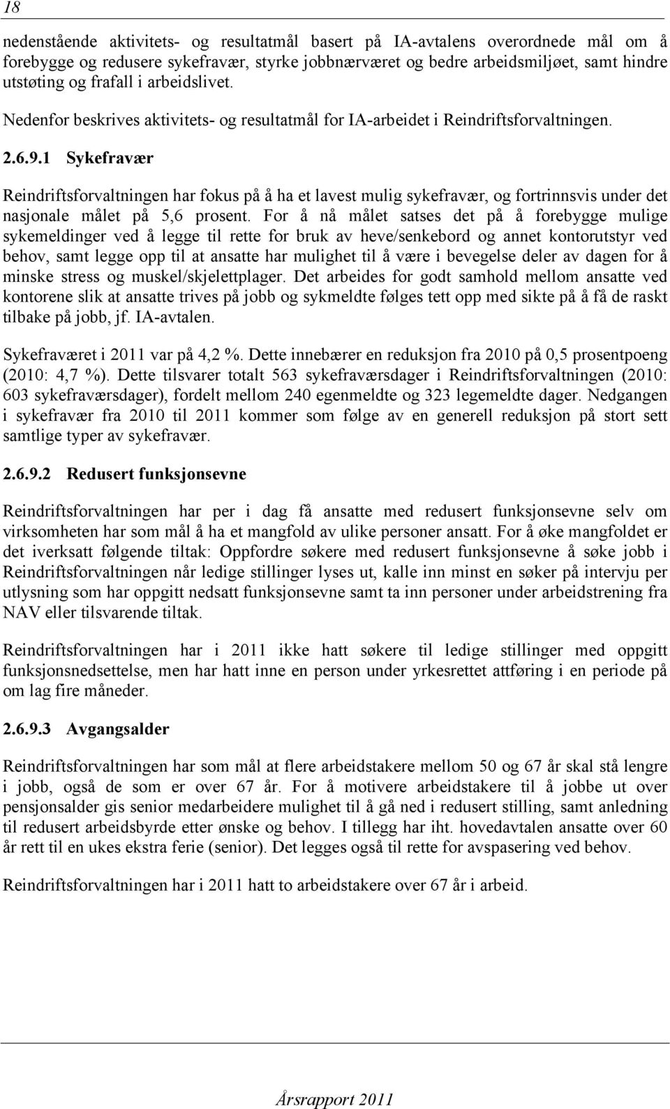 1 Sykefravær Reindriftsforvaltningen har fokus på å ha et lavest mulig sykefravær, og fortrinnsvis under det nasjonale målet på 5,6 prosent.