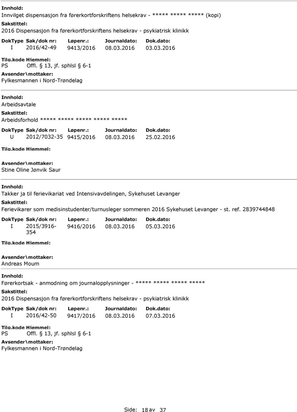 2016 Stine Oline Jønvik Saur Takker ja til ferievikariat ved ntensivavdelingen, Sykehuset Levanger Ferievikarer som medisinstudenter/turnusleger sommeren 2016 Sykehuset Levanger - st. ref.