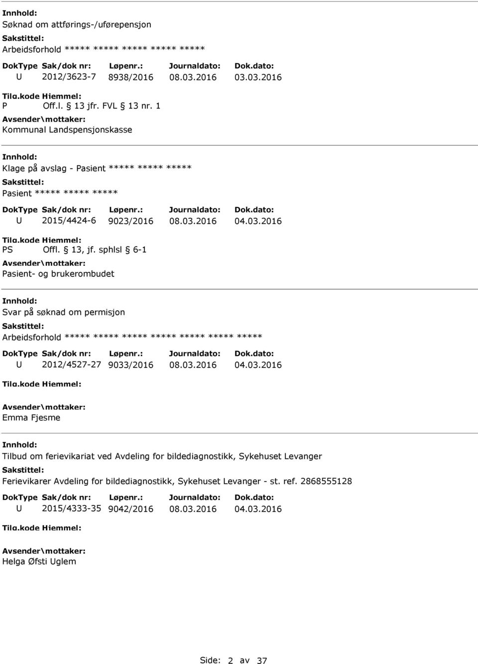 03.2016 Klage på avslag - Pasient ***** ***** ***** Pasient ***** ***** ***** 2015/4424-6 9023/2016 Pasient- og brukerombudet Svar på søknad om permisjon