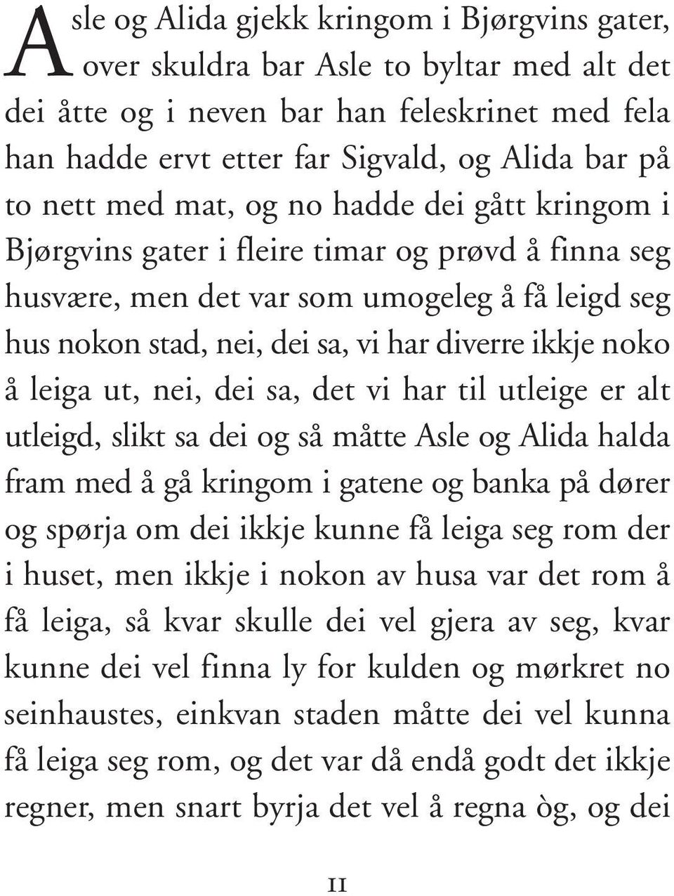 leiga ut, nei, dei sa, det vi har til utleige er alt utleigd, slikt sa dei og så måtte Asle og Alida halda fram med å gå kring om i gatene og banka på dører og spørja om dei ikkje kunne få leiga seg