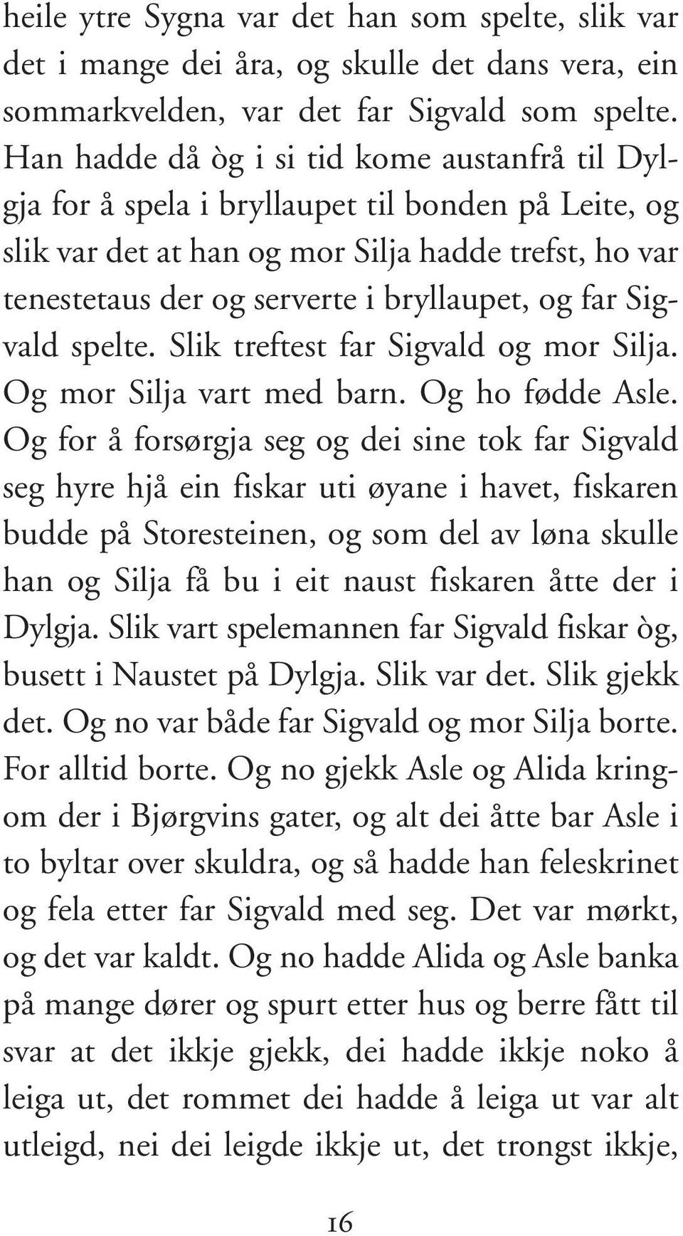 far Sigvald spelte. Slik treft est far Sigvald og mor Silja. Og mor Silja vart med barn. Og ho fødde Asle.