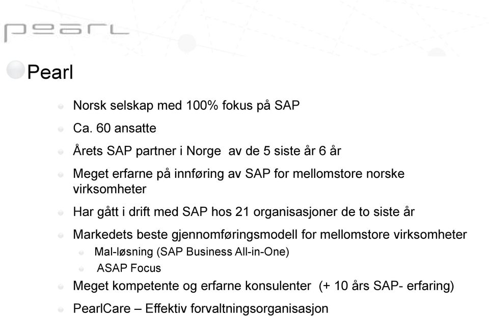 norske virksomheter Har gått i drift med SAP hos 21 organisasjoner de to siste år Markedets beste