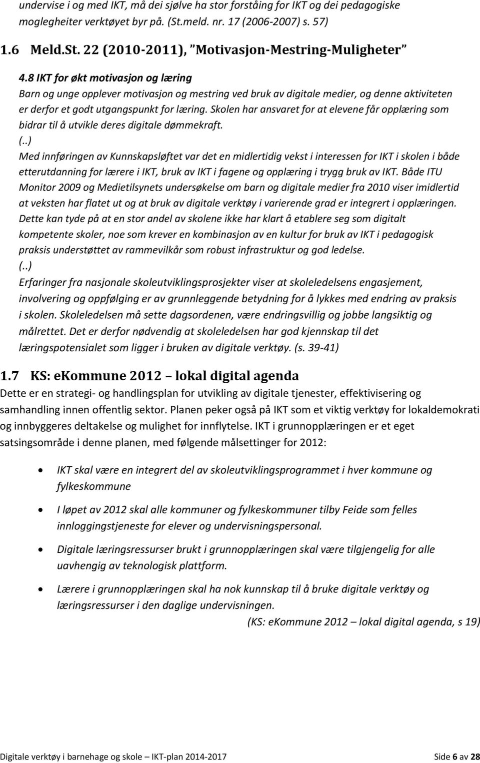 Skolen har ansvaret for at elevene får opplæring som bidrar til å utvikle deres digitale dømmekraft. (.