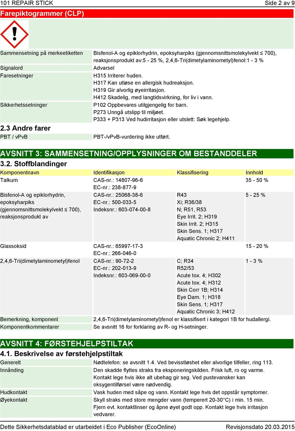 H412 Skadelig, med langtidsvirkning, for liv i vann. Sikkerhetssetninger P102 Oppbevares utilgjengelig for barn. P273 Unngå utslipp til miljøet.