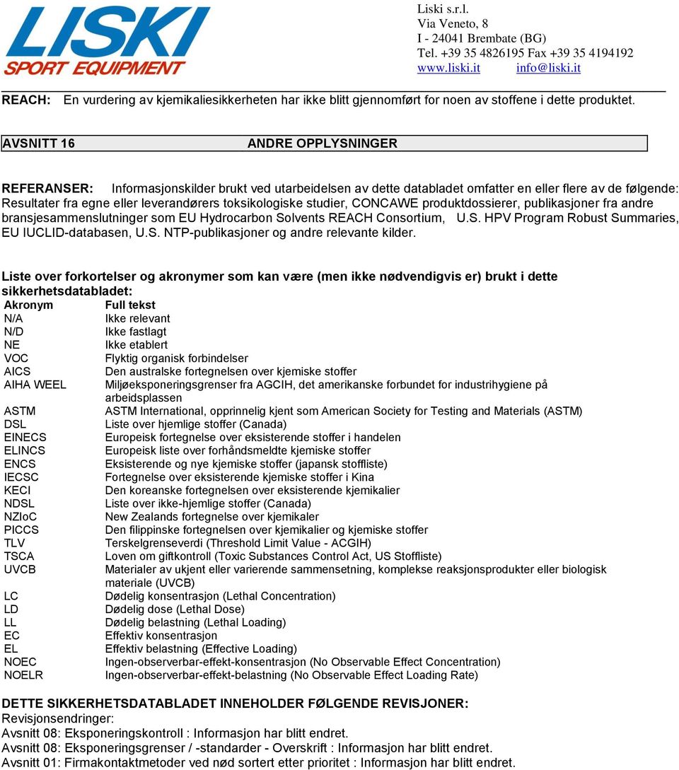 studier, CONCAWE produktdossierer, publikasjoner fra andre bransjesammenslutninger som EU Hydrocarbon Solvents REACH Consortium, U.S. HPV Program Robust Summaries, EU IUCLID-databasen, U.S. NTP-publikasjoner og andre relevante kilder.