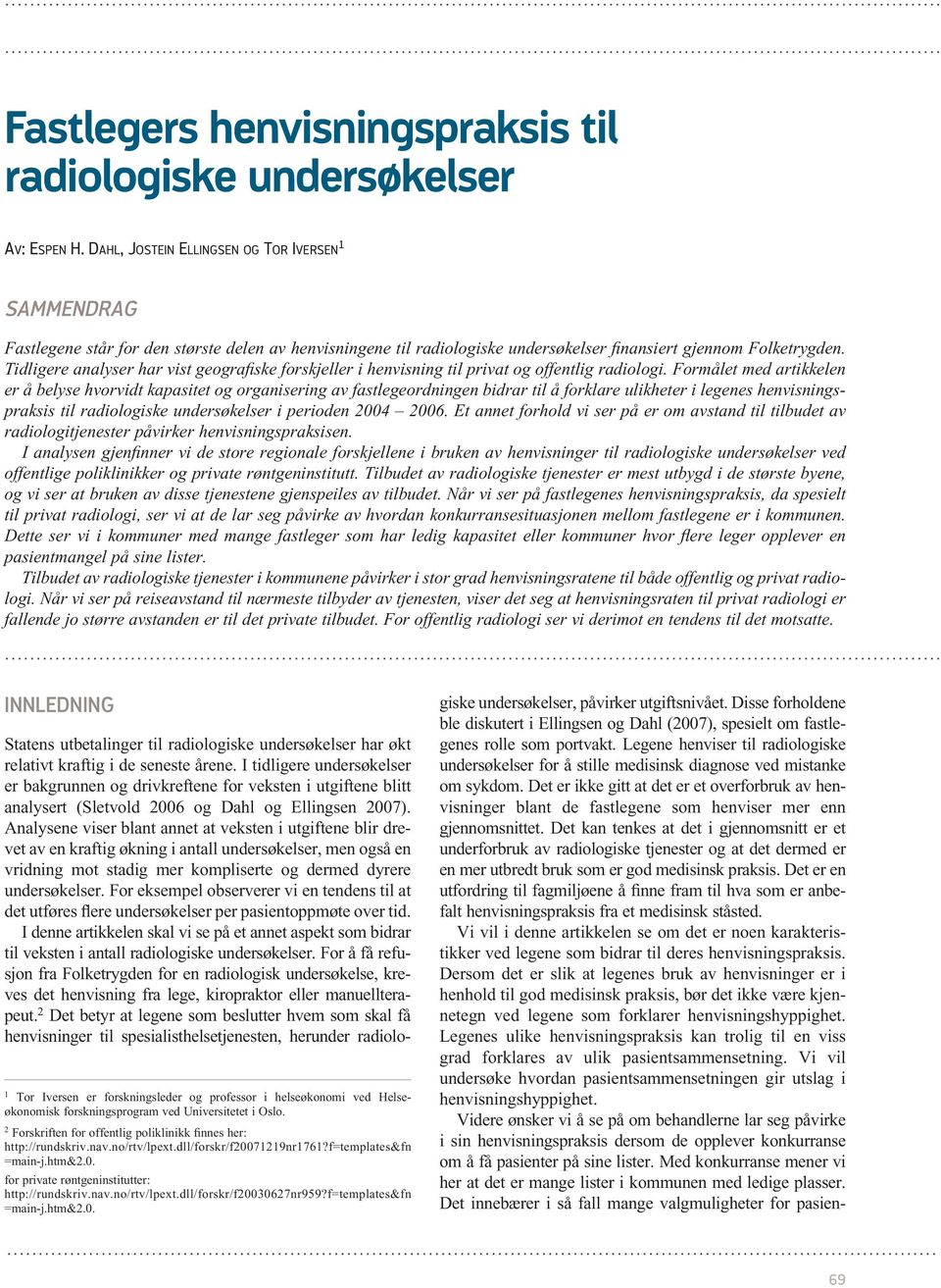 Tidligere analyser har vist geografiske forskjeller i henvisning til privat og offentlig radiologi.