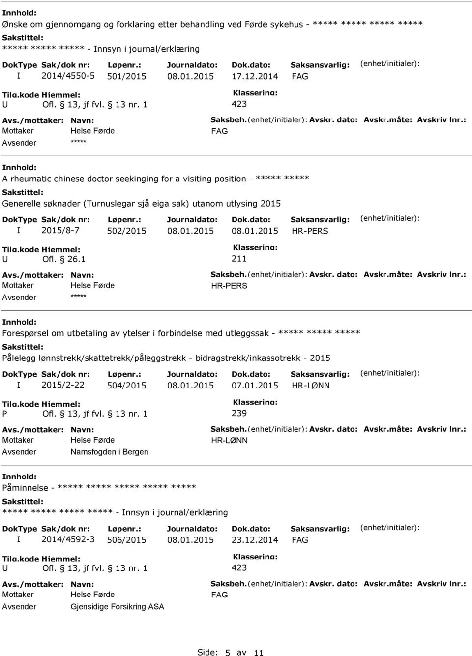 : ***** A rheumatic chinese doctor seekinging for a visiting position - ***** ***** Generelle søknader (Turnuslegar sjå eiga sak) utanom utlysing 2015 2015/8-7 502/2015 HR-ERS Ofl. 26.1 Avs.