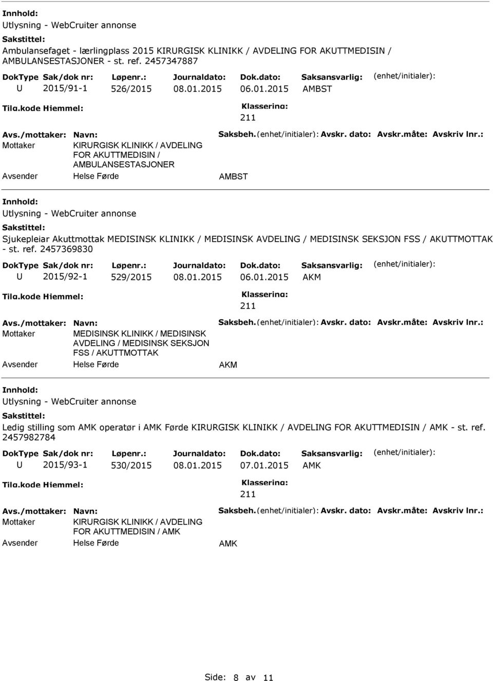 : Mottaker KRRGSK KLNKK / AVDELNG FOR AKTTMEDSN / AMBLANSESTASJONER AMBST tlysning - WebCruiter annonse Sjukepleiar Akuttmottak MEDSNSK KLNKK / MEDSNSK AVDELNG / MEDSNSK SEKSJON FSS / AKTTMOTTAK - st.