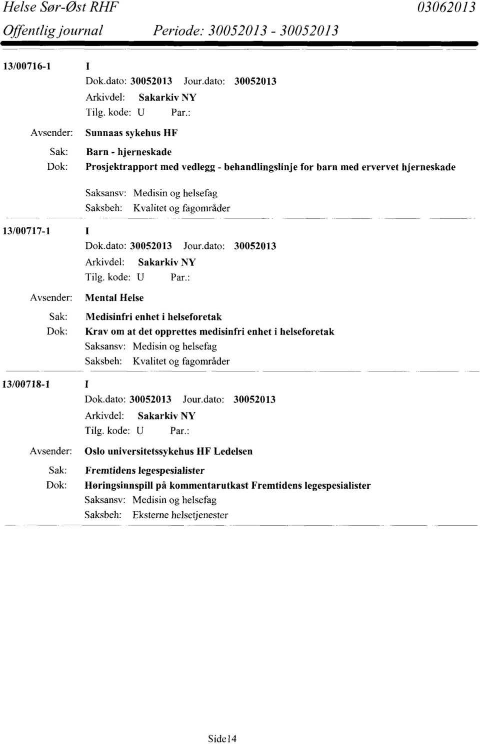 at det opprettes medisinfri enhet i helseforetak Medisin og helsefag Kvalitet og fagområder 13/00718-1 Oslo universitetssykehus HF Ledelsen