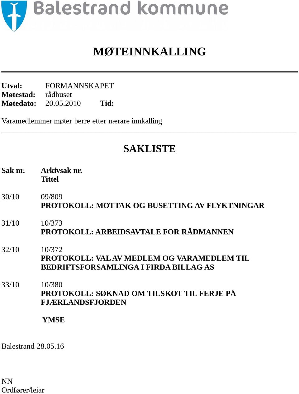 Tittel 30/10 09/809 PROTOKOLL: MOTTAK OG BUSETTING AV FLYKTNINGAR 31/10 10/373 PROTOKOLL: ARBEIDSAVTALE FOR RÅDMANNEN