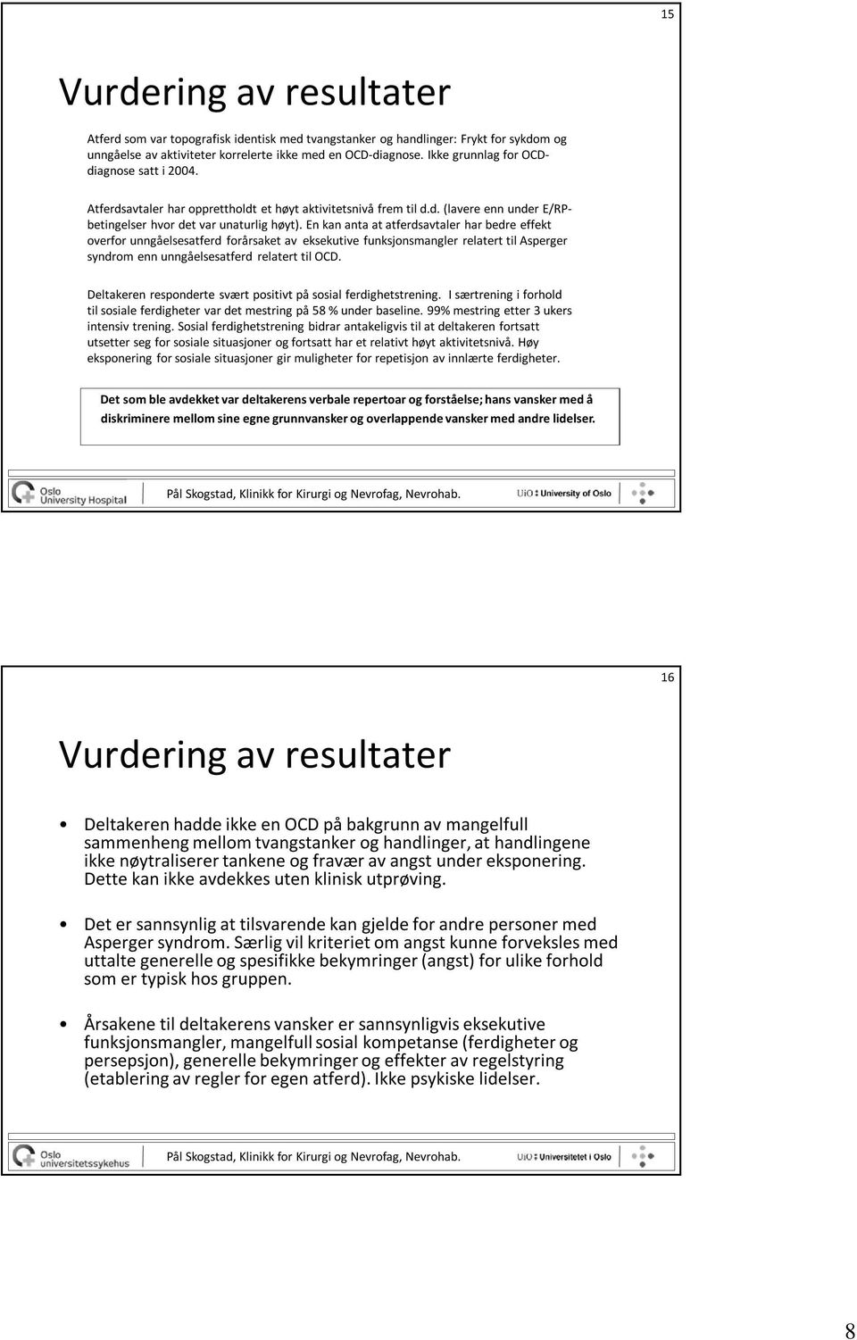 En kan anta at atferdsavtaler har bedre effekt overfor unngåelsesatferd forårsaket av eksekutive funksjonsmangler relatert til Asperger syndrom enn unngåelsesatferd relatert til OCD.