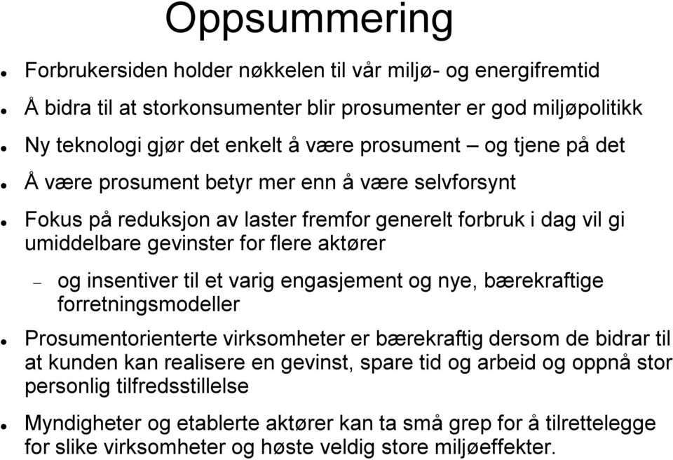 og insentiver til et varig engasjement og nye, bærekraftige forretningsmodeller Prosumentorienterte virksomheter er bærekraftig dersom de bidrar til at kunden kan realisere en gevinst,