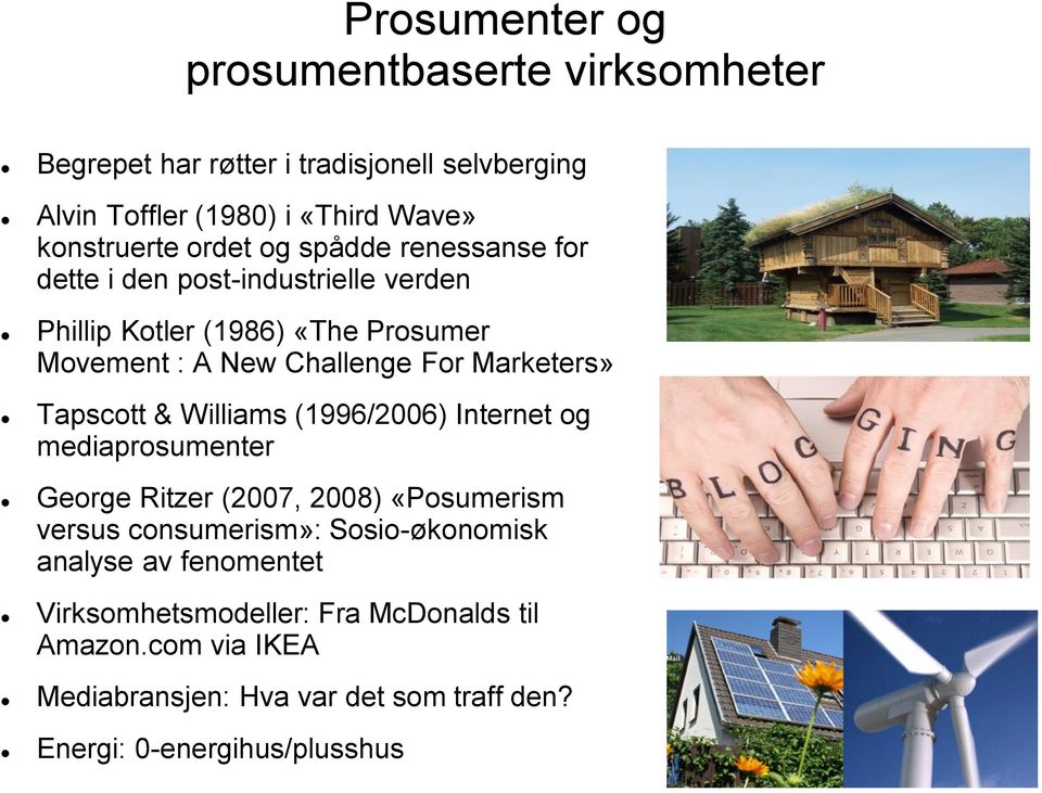 Marketers» Tapscott & Williams (1996/2006) Internet og mediaprosumenter George Ritzer (2007, 2008) «Posumerism versus consumerism»: