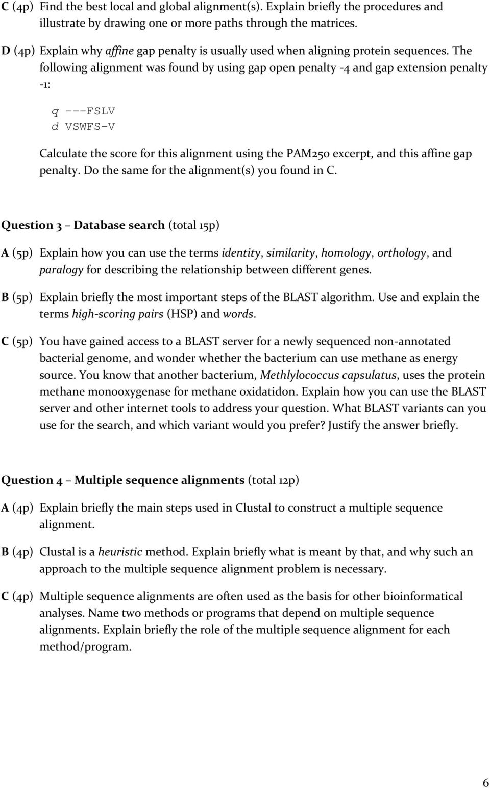 The following alignment was found by using gap open penalty 4 and gap extension penalty 1: q ---FSLV d VSWFS-V Calculate the score for this alignment using the PAM250 excerpt, and this affine gap