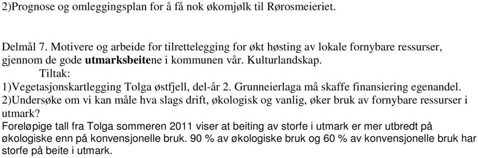 1)Vegetasjonskartlegging Tolga østfjell, del-år 2. Grunneierlaga må skaffe finansiering egenandel.