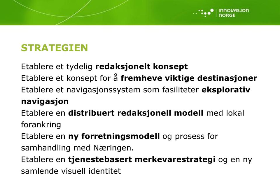 distribuert redaksjonell modell med lokal forankring Etablere en ny forretningsmodell og prosess