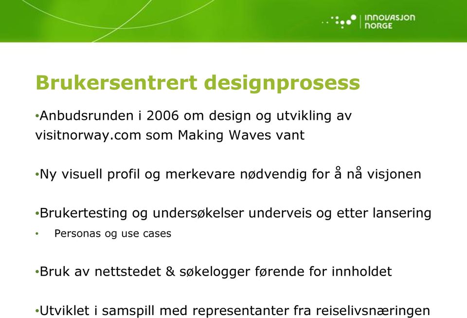 Brukertesting og undersøkelser underveis og etter lansering Personas og use cases Bruk av