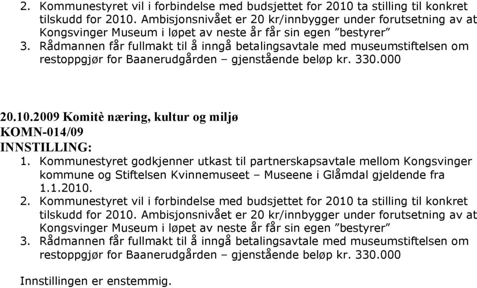 Rådmannen får fullmakt til å inngå betalingsavtale med museumstiftelsen om restoppgjør for Baanerudgården gjenstående beløp kr. 330.000 20.10.