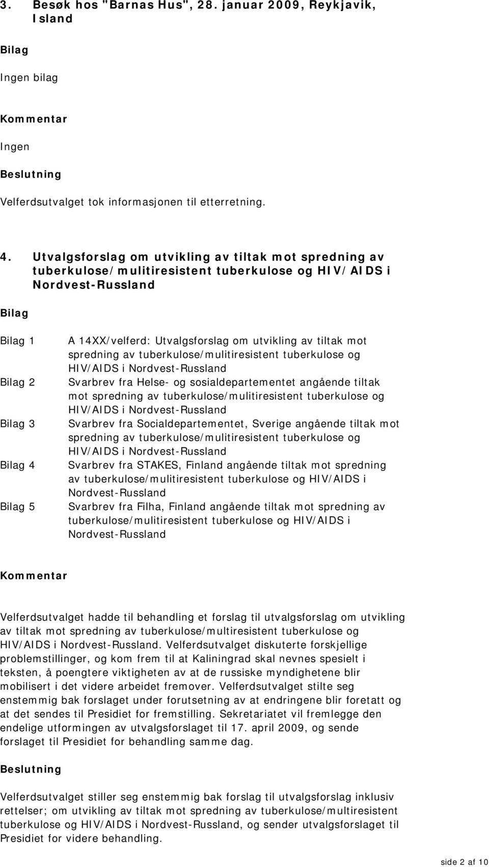 spredning av tuberkulose/mulitiresistent tuberkulose og HIV/AIDS i Nordvest-Russland Svarbrev fra Helse- og sosialdepartementet angående tiltak mot spredning av tuberkulose/mulitiresistent