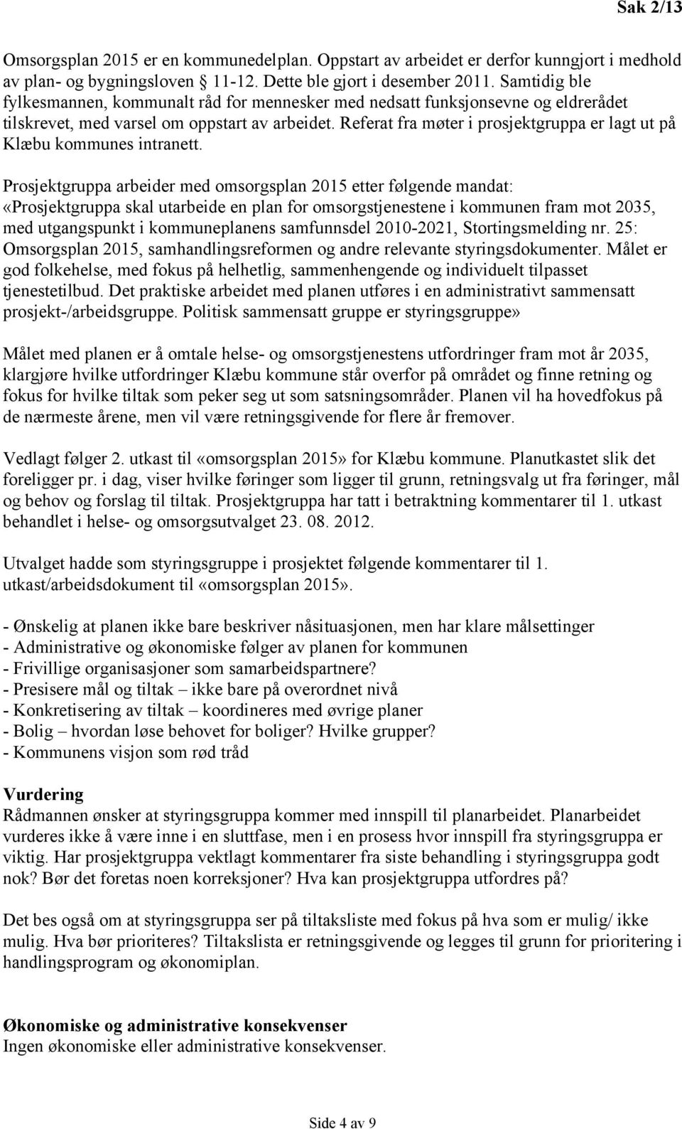 Referat fra møter i prosjektgruppa er lagt ut på Klæbu kommunes intranett.