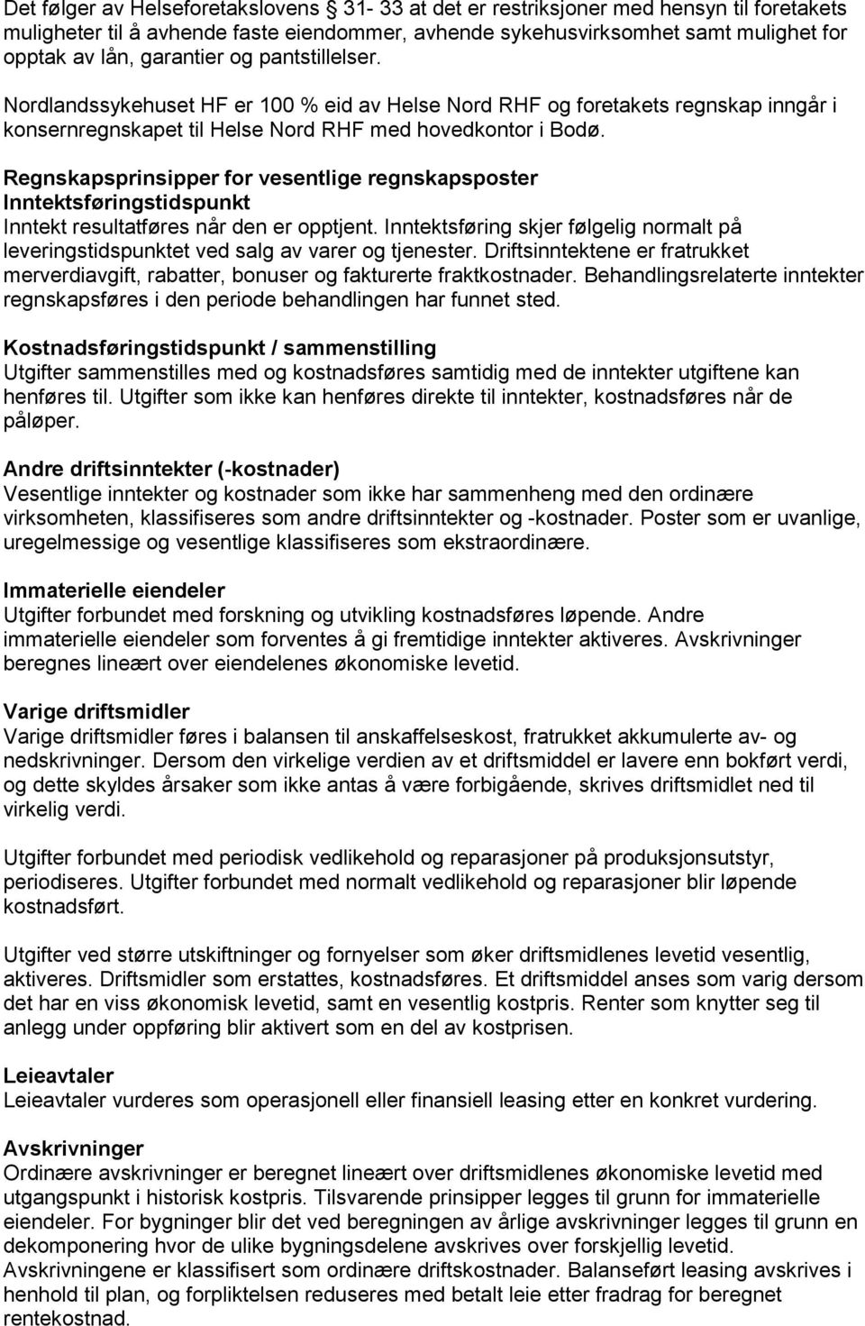 Regnskapsprinsipper for vesentlige regnskapsposter Inntektsføringstidspunkt Inntekt resultatføres når den er opptjent.