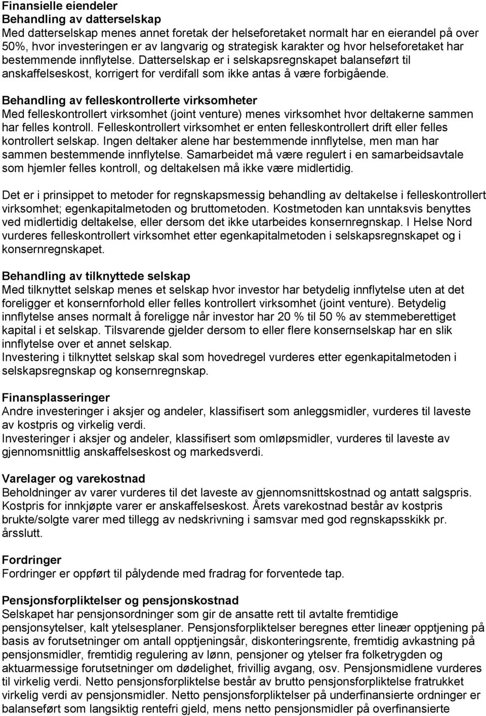 Behandling av felleskontrollerte virksomheter Med felleskontrollert virksomhet (joint venture) menes virksomhet hvor deltakerne sammen har felles kontroll.