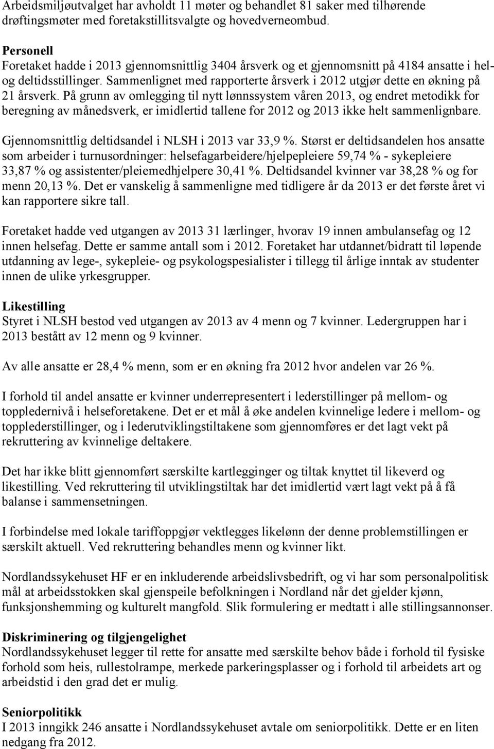 Sammenlignet med rapporterte årsverk i 2012 utgjør dette en økning på 21 årsverk.