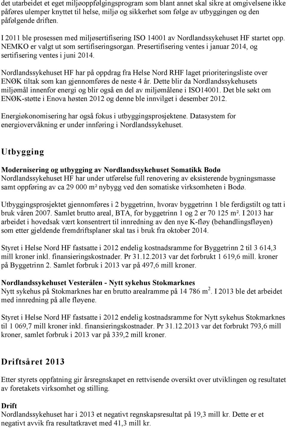 Presertifisering ventes i januar 2014, og sertifisering ventes i juni 2014.