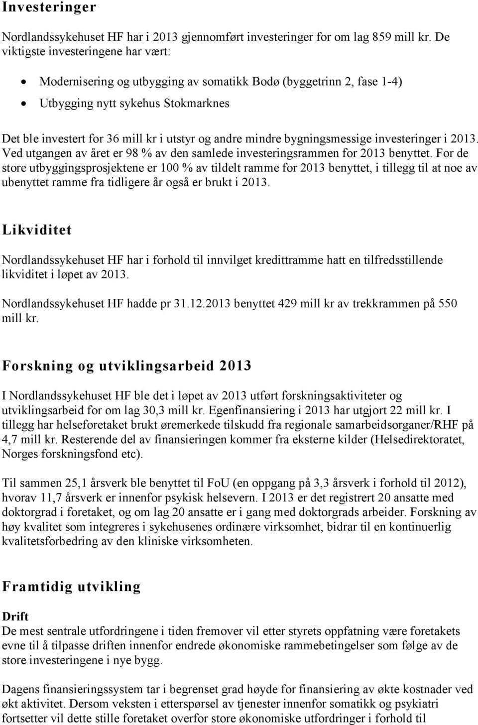 bygningsmessige investeringer i 2013. Ved utgangen av året er 98 % av den samlede investeringsrammen for 2013 benyttet.