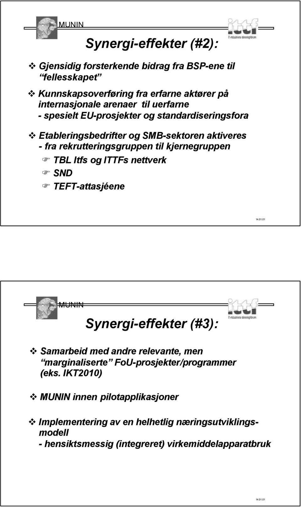 kjernegruppen TBL Itfs og ITTFs nettverk SND TEFT-attasjéene Synergi-effekter (#3): Samarbeid med andre relevante, men marginaliserte