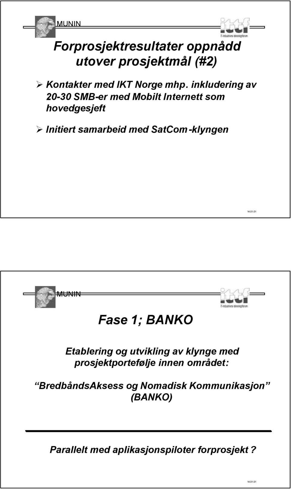 SatCom-klyngen Fase 1; BANKO Etablering og utvikling av klynge med prosjektportefølje innen