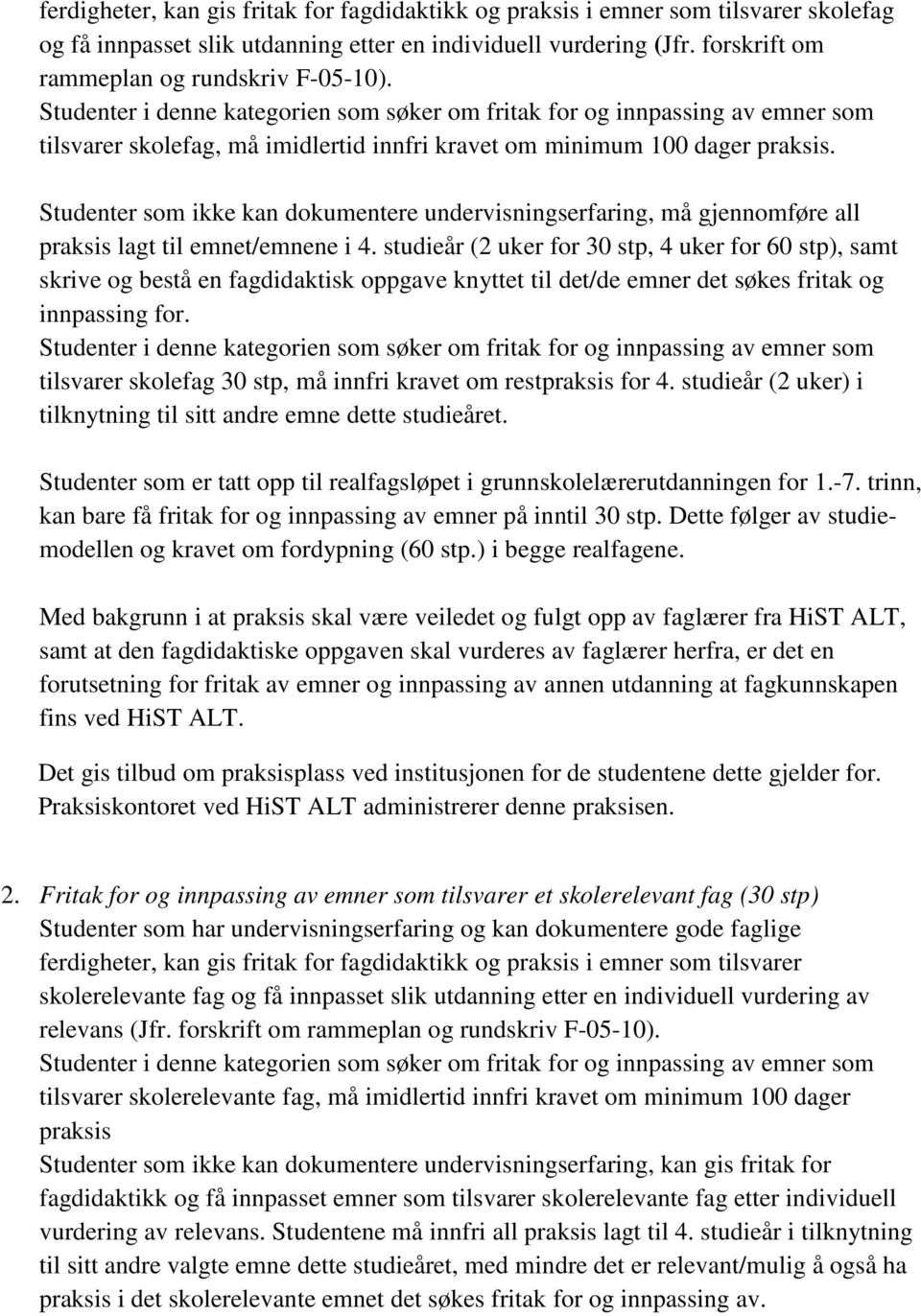 Studenter som ikke kan dokumentere undervisningserfaring, må gjennomføre all praksis lagt til emnet/emnene i 4.