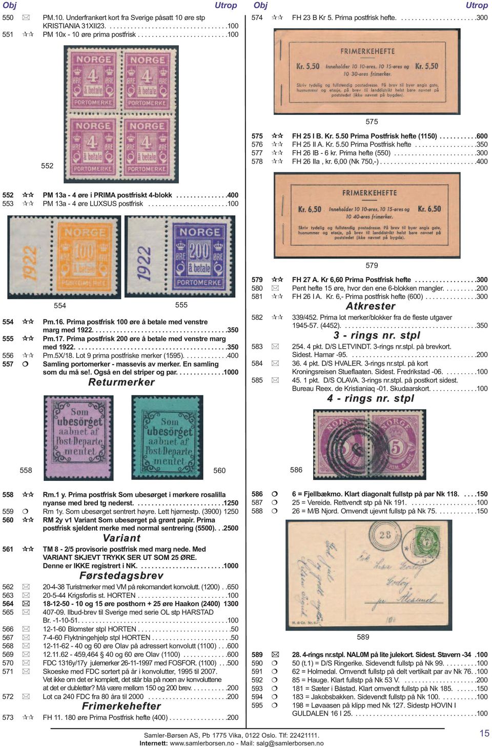 Prima hefte (550)........................300 578 FH 26 IIa, kr. 6,00 (Nk 750,-)............................400 552 PM 13a - 4 øre i PRIMA postfriskt 4-blokk...............400 553 PM 13a - 4 øre LUXSUS postfrisk.