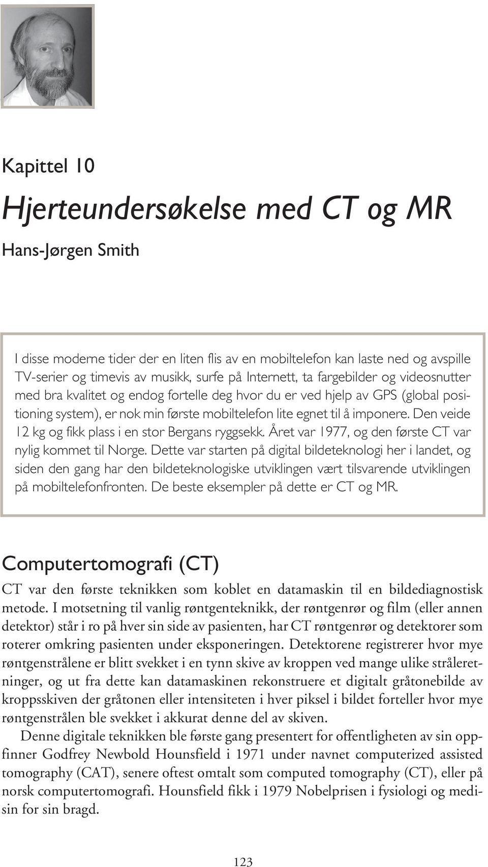 Den veide 12 kg og fikk plass i en stor Bergans ryggsekk. Året var 1977, og den første CT var nylig kommet til Norge.