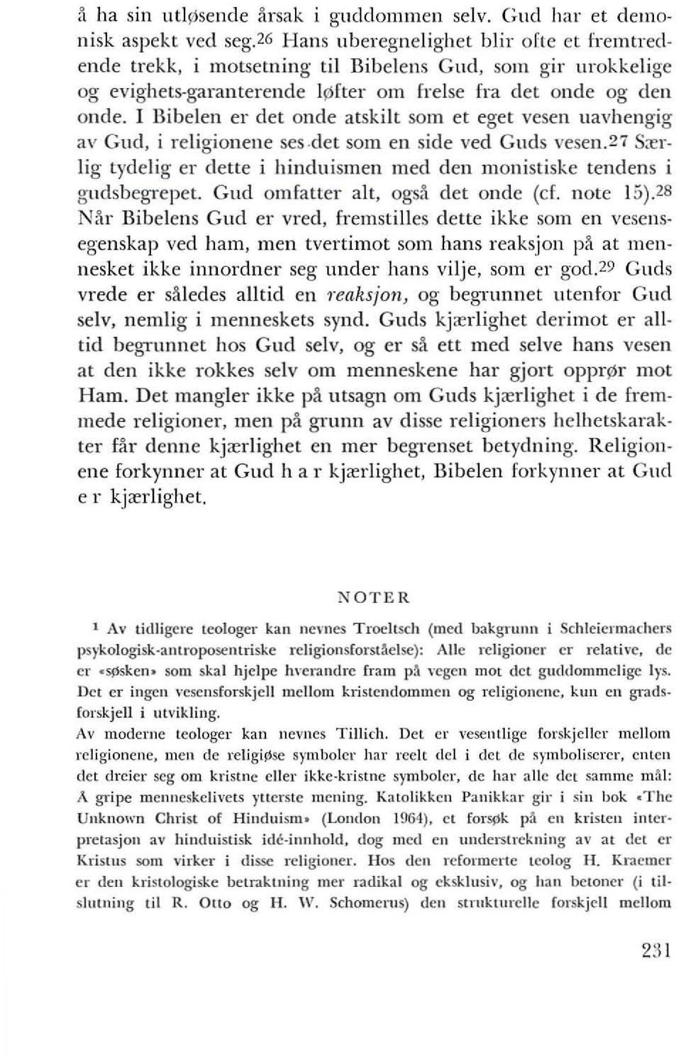 I Bibelen er det onele atskilt sam et eget vesen uavhengig av Cud, i religionene ses det som en side ved Cuds vesen.27 S::crlig tydelig er dette i hinduismen med den monistiske tendens i gudsbegrepet.