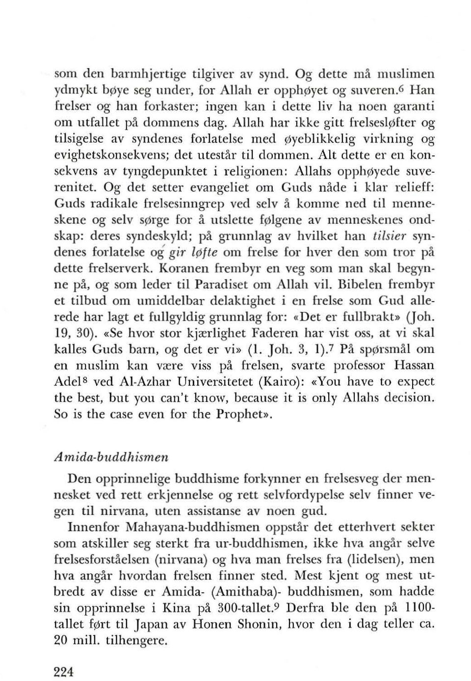 Allah hal' ikke gitt frelsesl91fter og tilsigelse av syndenes forlatelse med 9lyeblikkelig virkning og evighetskonsekvens; det utest~r til dommen.