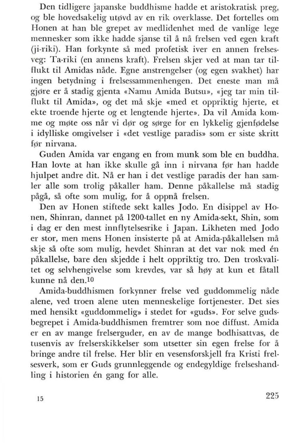 Han forkynte sa med profetisk iver en annen helses veg: Ta riki (en annens kraft). Frelsen skjer ved at man tar tilflukt til Amidas n!lde.