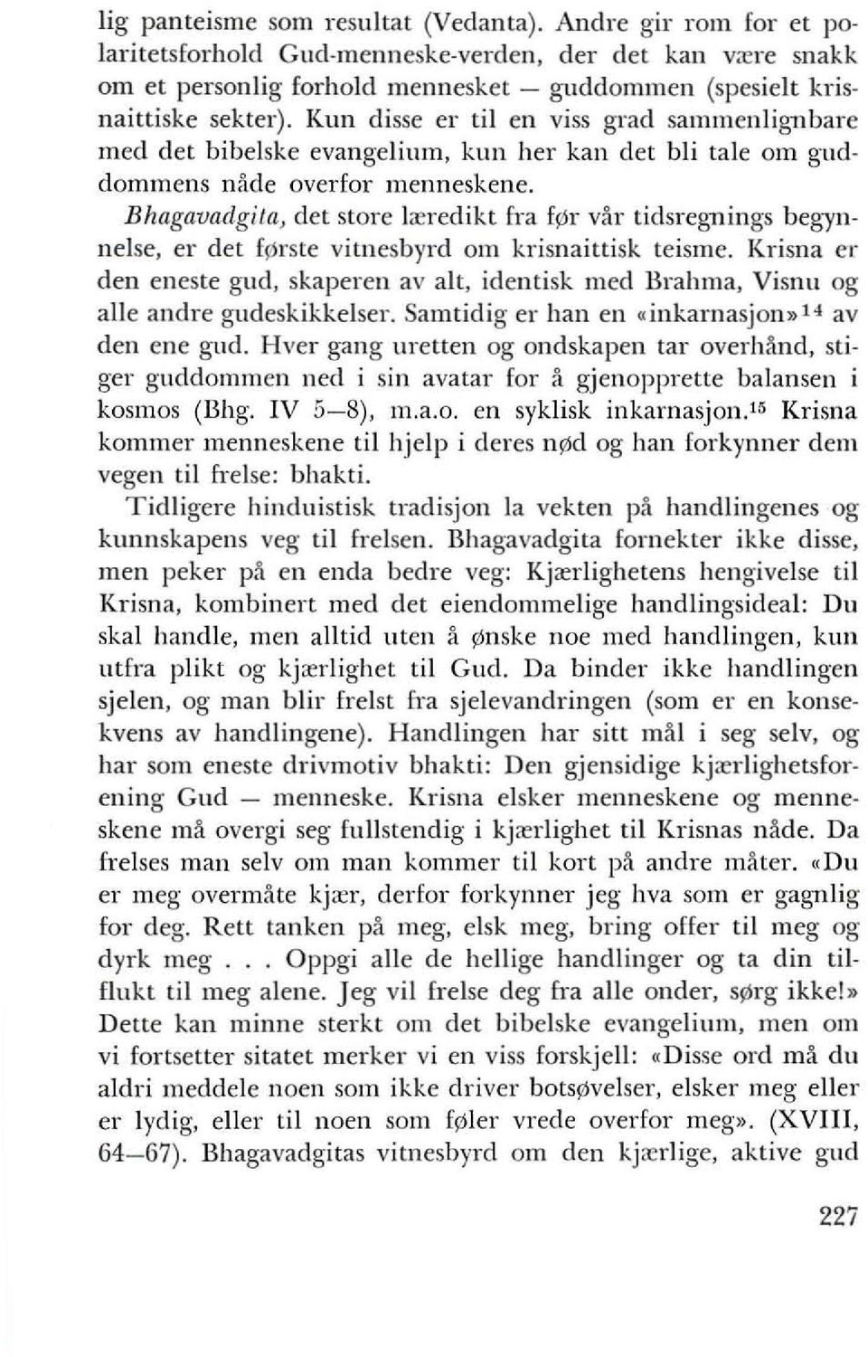 kun her kan det bli tale om gnd dommens nade overfor menneskene. Bhagavaclgila, det store l;eredikt ro'a f~r var tidsregnings begyn. nelse, er det ftirste vitnesbyrd am krisnaittisk teisme.