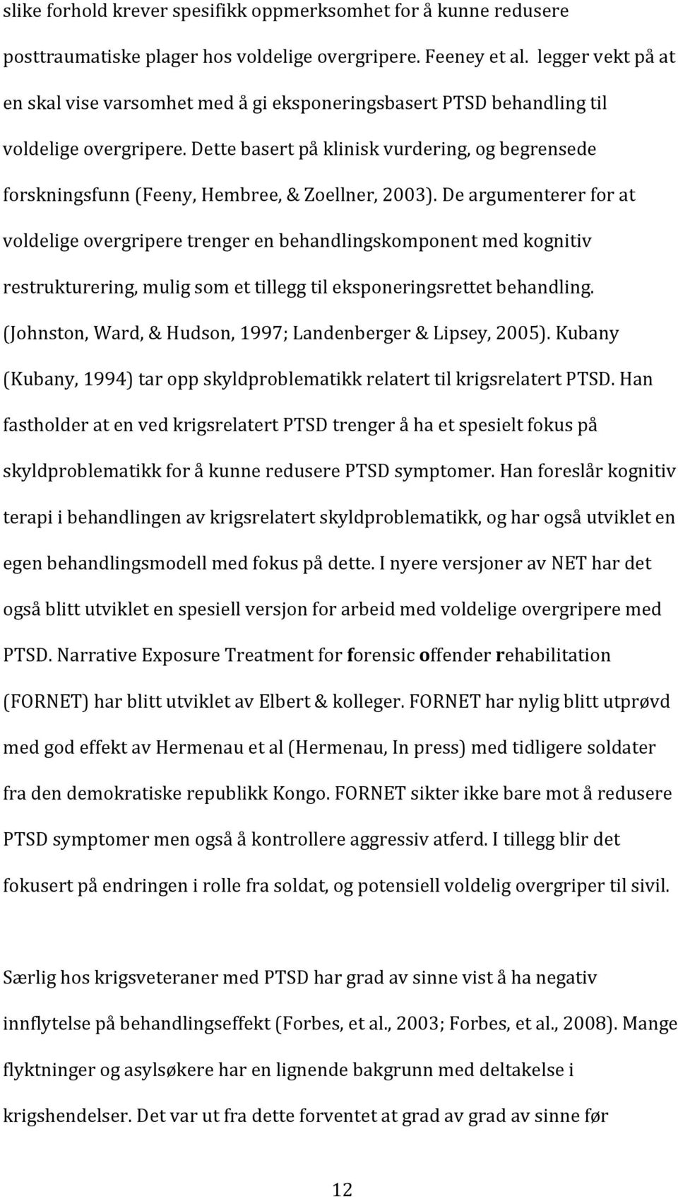 Dette basert på klinisk vurdering, og begrensede forskningsfunn (Feeny, Hembree, & Zoellner, 2003).