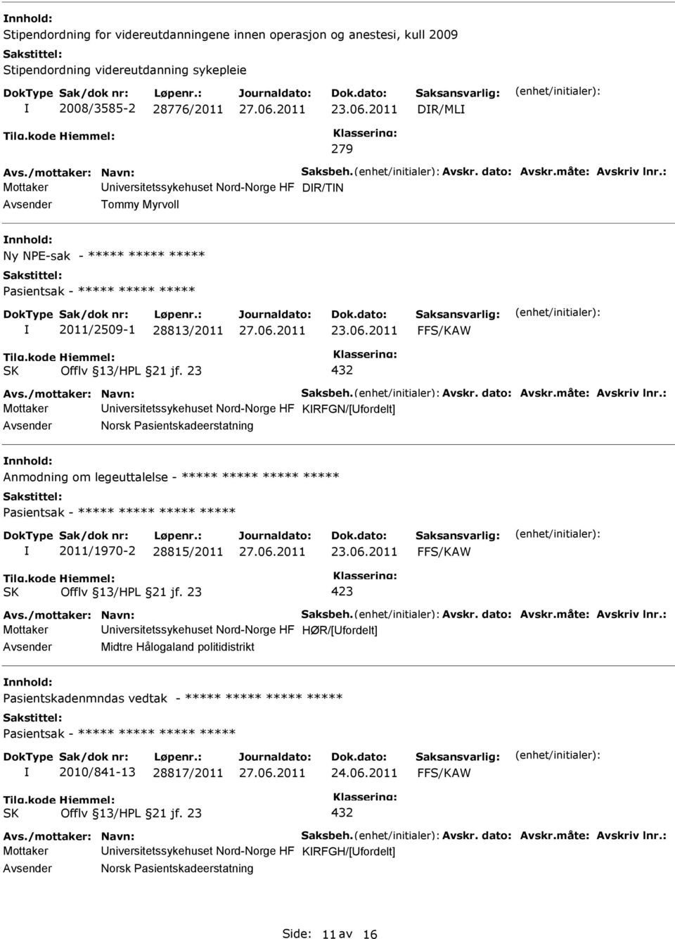 legeuttalelse - ***** ***** ***** ***** asientsak - ***** ***** ***** ***** 2011/1970-2 28815/2011 423 niversitetssykehuset Nord-Norge HF HØR/[fordelt] Midtre Hålogaland politidistrikt