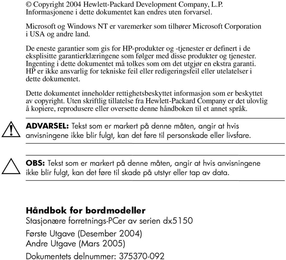 De eneste garantier som gis for HP-produkter og -tjenester er definert i de eksplisitte garantierklæringene som følger med disse produkter og tjenester.