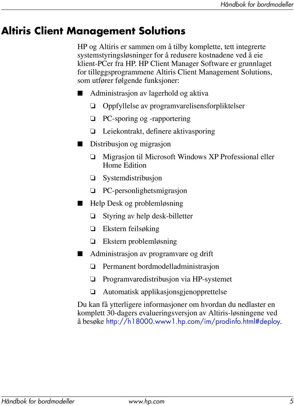 programvarelisensforpliktelser PC-sporing og -rapportering Leiekontrakt, definere aktivasporing Distribusjon og migrasjon Migrasjon til Microsoft Windows XP Professional eller Home Edition