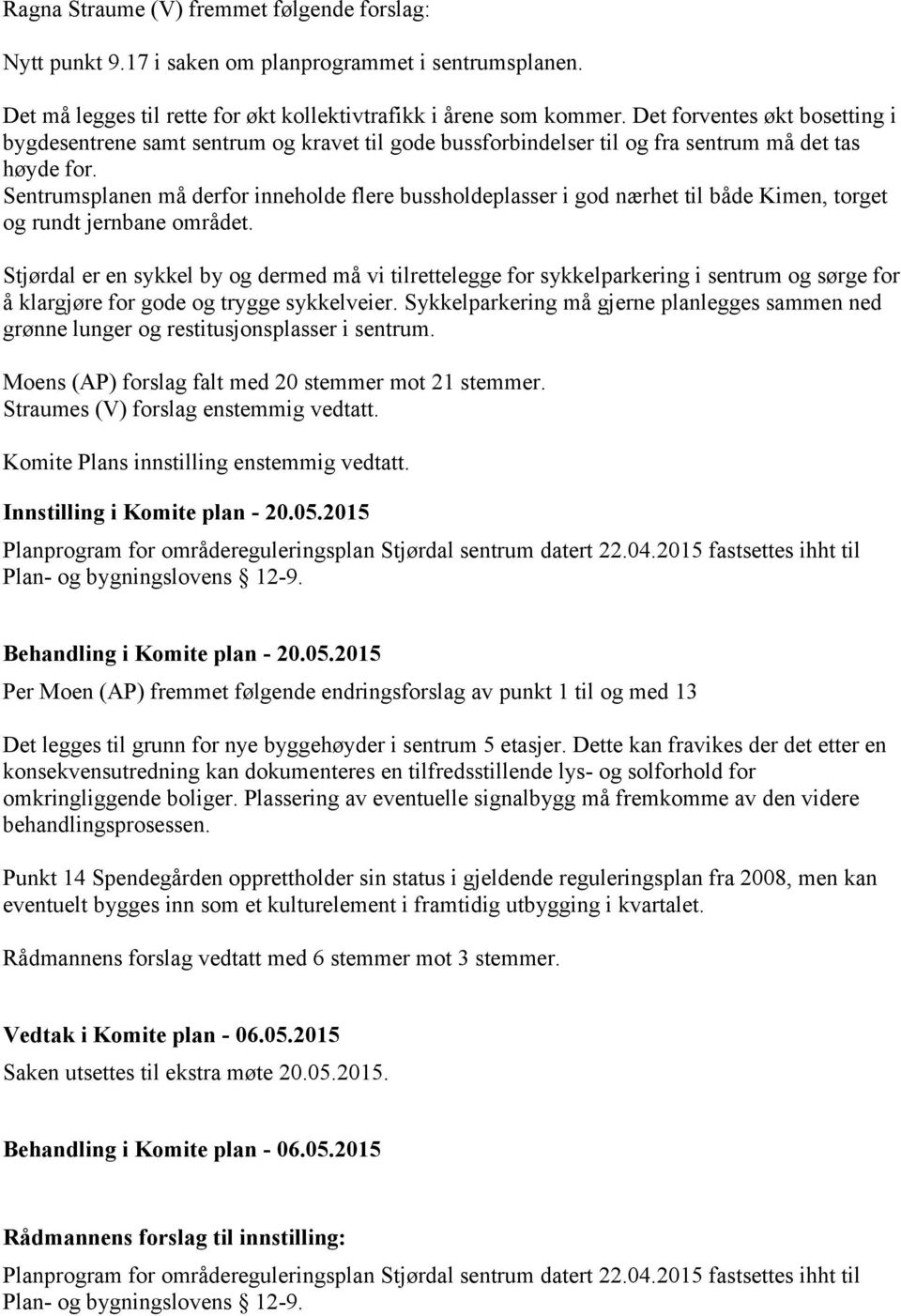 Sentrumsplanen må derfor inneholde flere bussholdeplasser i god nærhet til både Kimen, torget og rundt jernbane området.