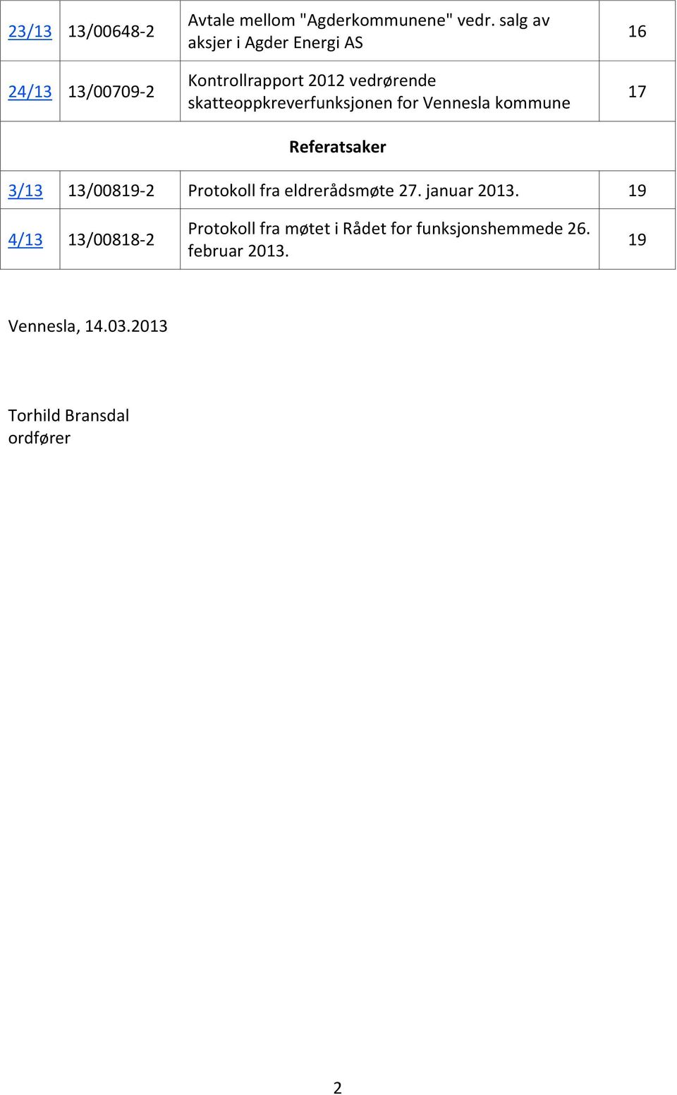 Vennesla kommune Referatsaker 16 17 3/13 13/00819-2 Protokoll fra eldrerådsmøte 27. januar 2013.