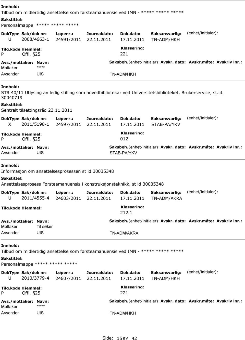 2011 2011/5198-1 24597/2011 TAB-A/YKV 012 TAB-A/YKV nformasjon om ansettelsesprosessen st id 30035348 Ansettelsesprosess Førsteamanuensis i konstruksjonsteknikk, st id