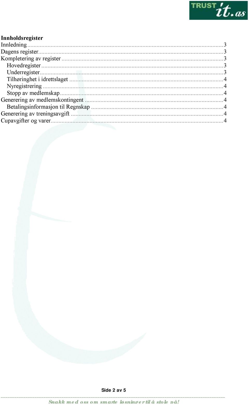 ..4 Nyregistrering...4 Stopp av medlemskap...4 Generering av medlemskontingent.