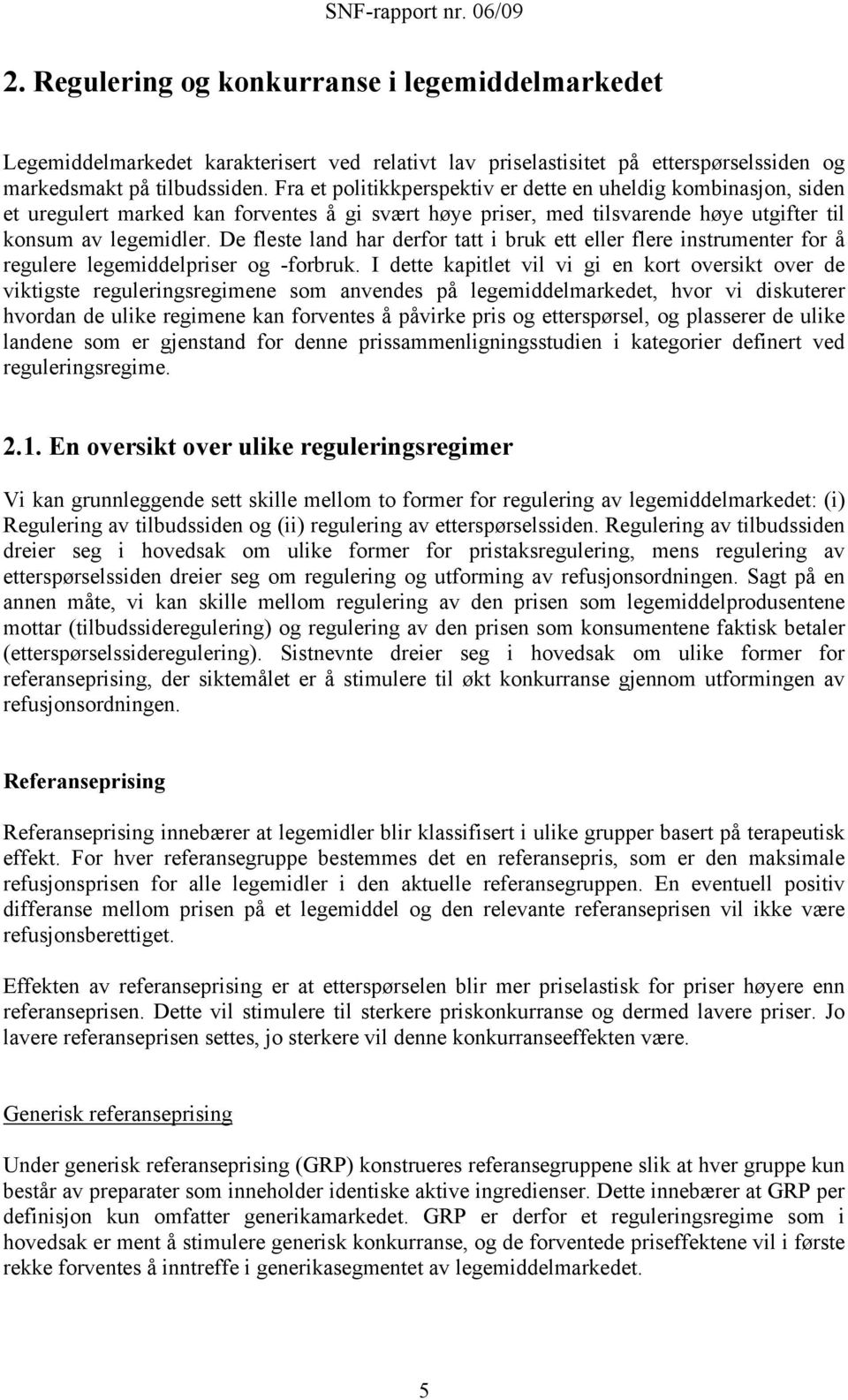 De fleste land har derfor tatt i bruk ett eller flere instrumenter for å regulere legemiddelpriser og -forbruk.