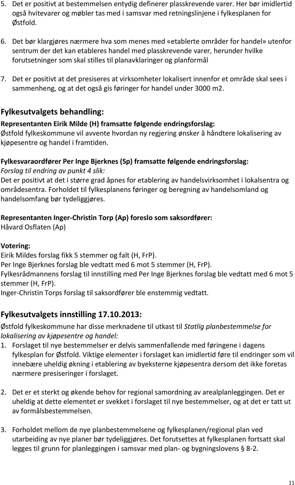 planavklaringer og planformål 7. Det er positivt at det presiseres at virksomheter lokalisert innenfor et område skal sees i sammenheng, og at det også gis føringer for handel under 3000 m2.