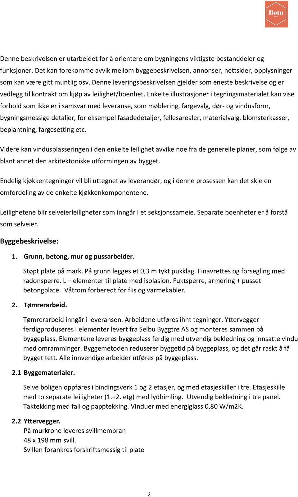 Denne leveringsbeskrivelsen gjelder som eneste beskrivelse og er vedlegg til kontrakt om kjøp av leilighet/boenhet.